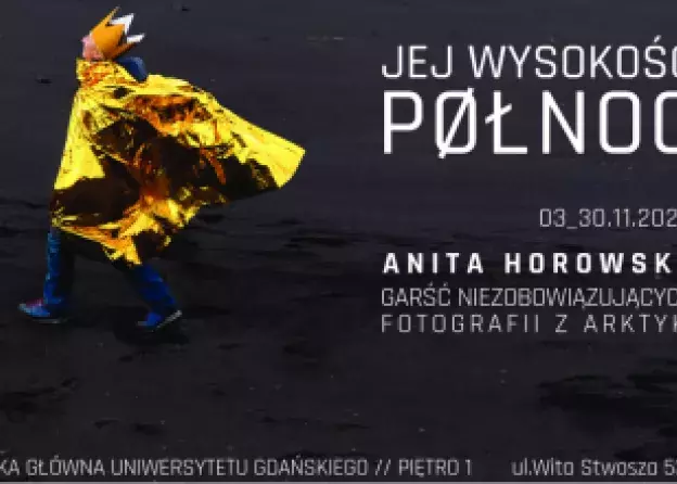 “JEJ WYSOKOŚĆ PÓŁNOC” - wystawa zdjęć Anity Horowskiej eksponowanych w ramach 7. edycji Nordic…