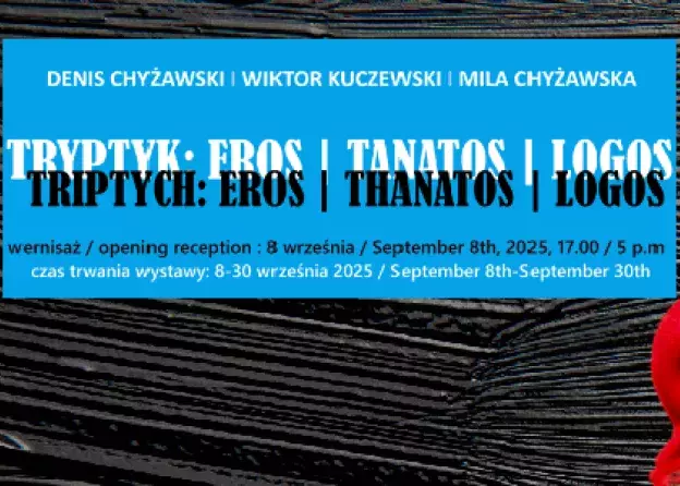 Tryptyk: Eros | Tanatos | Logos. Artyści: Denis Chyżawski, Wiktor Kuczewski, Mila Chyżawska -…