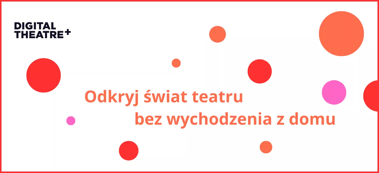 Digital Theatre+ : spektakle - filmy - wywiady
