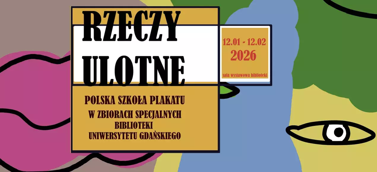 RZECZY ULOTNE. Polska szkoła plakatu w Zbiorach Specjalnych Biblioteki UG